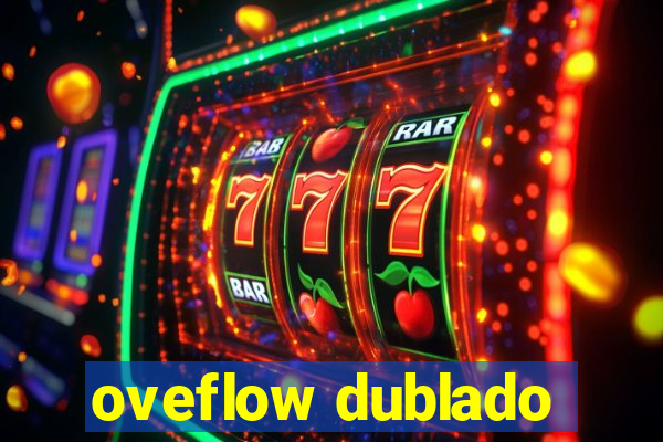 oveflow dublado